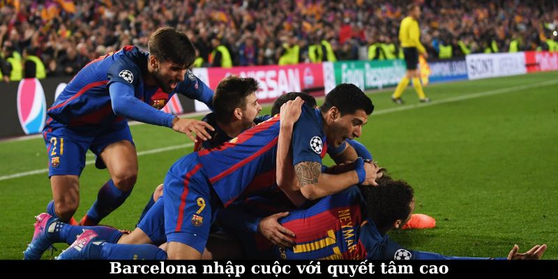 Barcelona nhập cuộc với quyết tâm cao độ